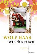 Wolf Haas Wie die Tiere